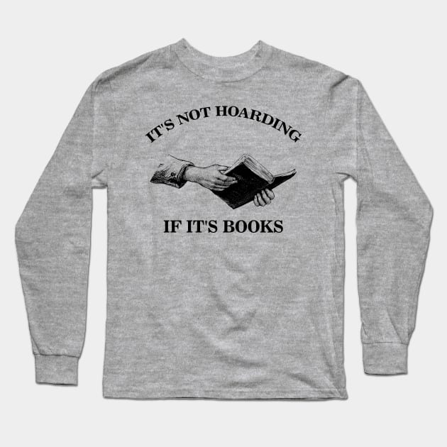 Its Not Hoarding If Its Books Long Sleeve T-Shirt by Pablo_jkson